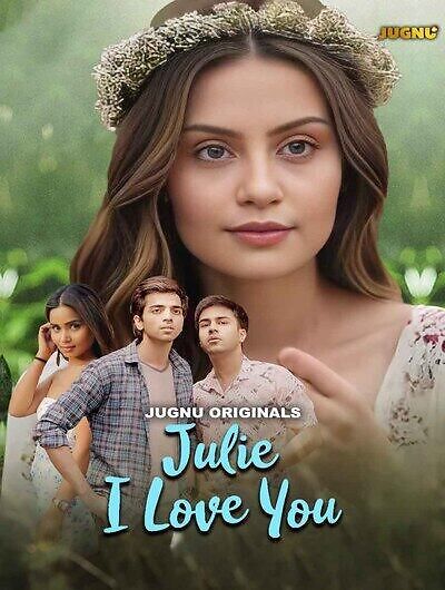 Julie I Love You (2024) Hindi Season 01 Part 01 Jugnu WEB Series HDRip